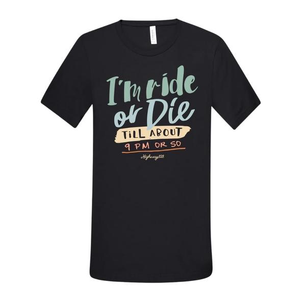 Highway 828 Ride or Die till 9pm Tee