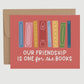 Friendship is one for the Books Card