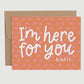 I'm Here For You Card - She Chester