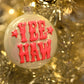 Yee Haw Ornament - She Chester